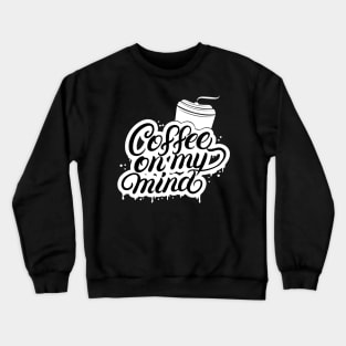 Coffee On Mind Creative Typography Design Crewneck Sweatshirt